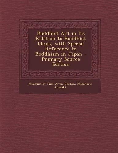 Buddhist Art in Its Relation to Buddhist Ideals, with Special Reference to Buddhism in Japan
