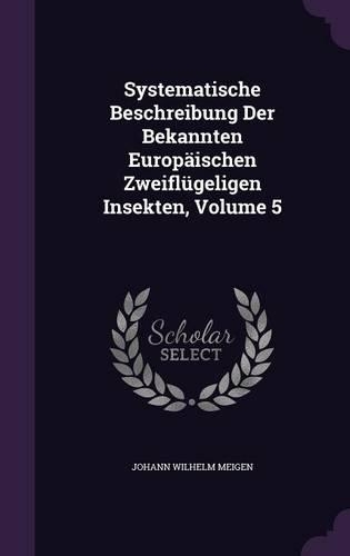 Systematische Beschreibung Der Bekannten Europäischen Zweiflügeligen Insekten, Volume 5