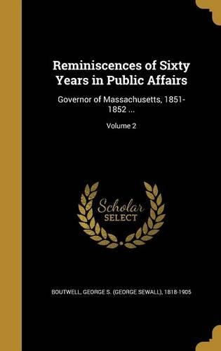 Reminiscences of Sixty Years in Public Affairs