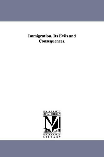 Immigration, Its Evils and Consequences.: (English)
