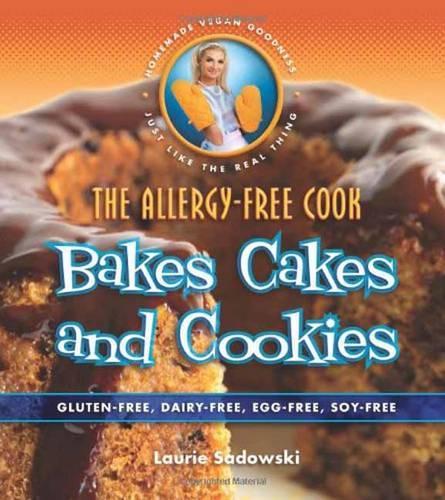 The Allergy-free Cook: Bakes Cakes & Cookies: Gluten-Free, Dairy-Free, Egg-Free, Soy Free