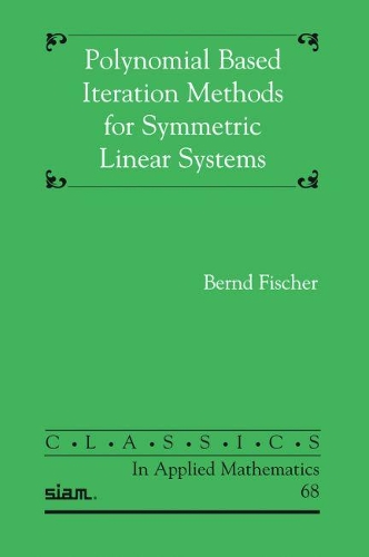 Polynomial Based Iteration Methods for Symmetric Linear Systems: (Series Number 68 Classics in Applied Mathematics)
