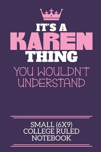 It's A Karen Thing You Wouldn't Understand Small (6x9) College Ruled Notebook