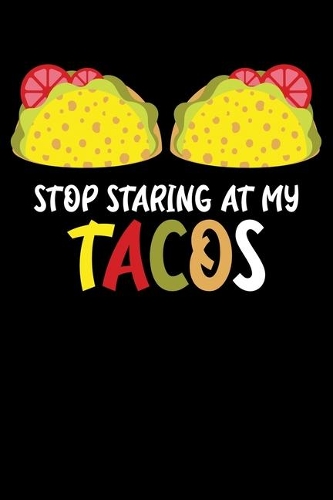 Stop Staring At My Tacos