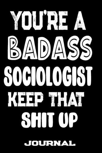 You're A Badass Sociologist Keep That Shit Up