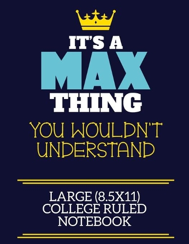 It's A Max Thing You Wouldn't Understand Large (8.5x11) College Ruled Notebook