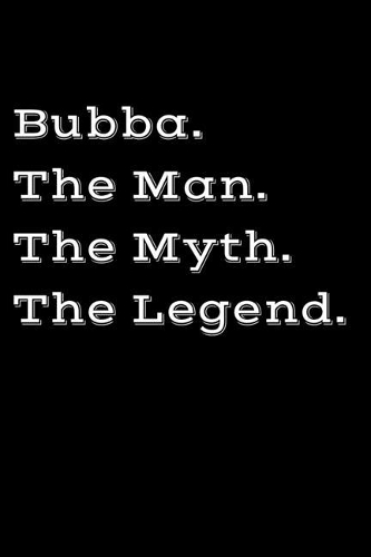 Bubba The Man The Myth The Legend: Brother Gifts - A Small Lined Journal or Notebook (Card Alternative)