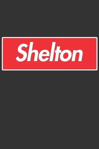 Shelton: Shelton Planner Calendar Notebook Journal, Personal Named Firstname Or Surname For Someone Called Shelton For Christmas Or Birthdays This Makes The 