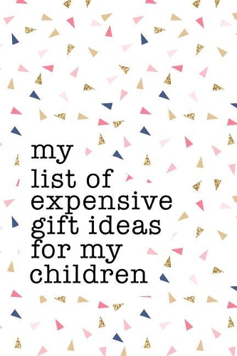 My List of Expensive Gift Ideas for My Children