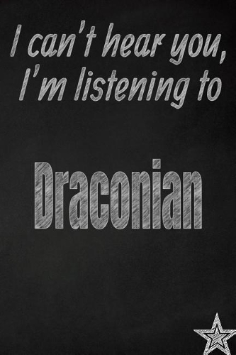I Can't Hear You, I'm Listening to Draconian Creative Writing Lined Journal