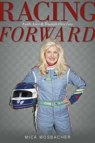 Racing Forward: Faith, Love &amp; Triumph over Loss