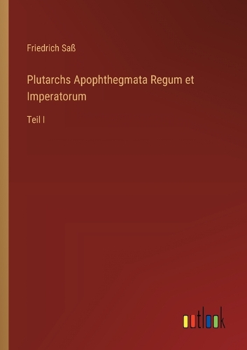 Plutarchs Apophthegmata Regum et Imperatorum: Teil I