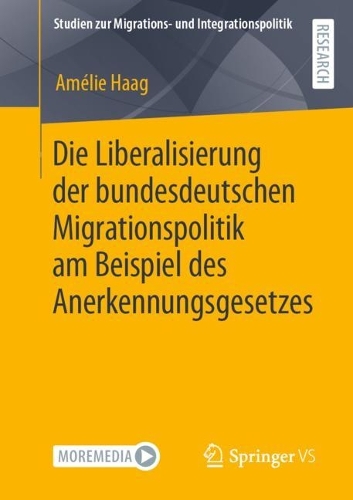 Die Liberalisierung der bundesdeutschen Migrationspolitik am Beispiel des Anerkennungsgesetzes: (Studien zur Migrations- und Integrationspolitik)