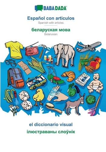 Español con articulos - Belarusian (in cyrillic script), el diccionario visual: BABADADA Spanish with articles - Belarusian (in cyrillic script), visual dictionary