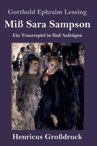 Miß Sara Sampson (Großdruck): Ein Trauerspiel in fünf Aufzügen