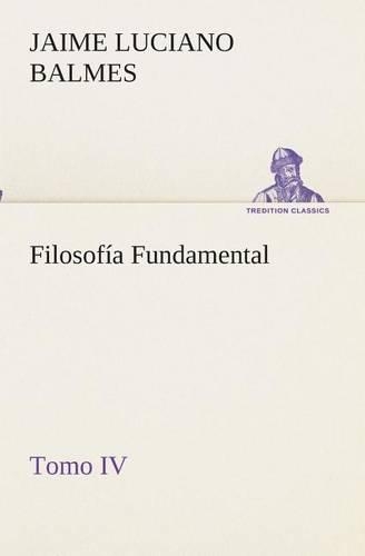 Filosofía Fundamental, Tomo IV: (Spanish)
