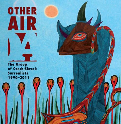 Other Air - the Group of Czech-Slovak Surrealists 1990-2011: The Group of Czech-Slovak Surrealists 1990-2011(English)