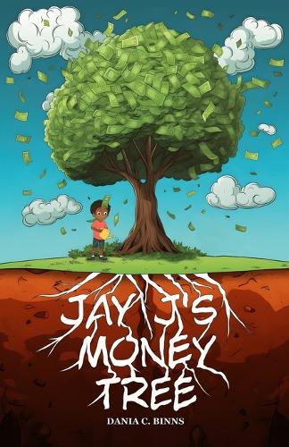 Jay J's Money Tree: A fun financial literacy story about money management, habits and investing for children; invaluable lessons transcending age and time.