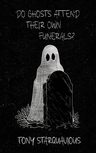 Do Ghosts Attend Their Own Funerals?