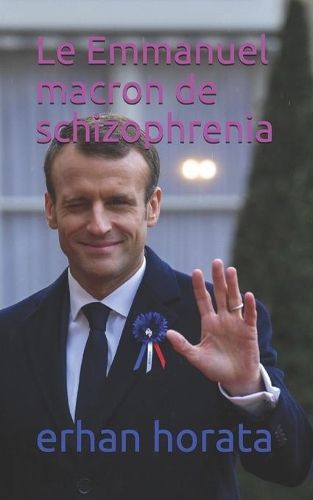 Le Emmanuel macron de schizophrenia