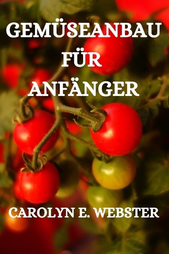 Gemüseanbau Für Anfänger: Grundsätze Der Mischkultur, Ein Sicherer Weg Zum Erfolg Im Garten