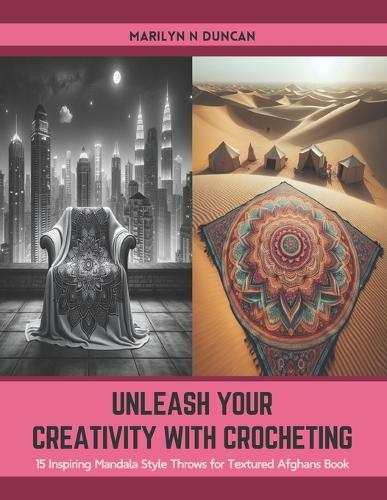 Unleash Your Creativity with Crocheting: 15 Inspiring Mandala Style Throws for Textured Afghans Book