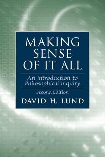 Making Sense of It All: An Introduction to Philosophical Inquiry: An Introduction to Philosophical Inquiry