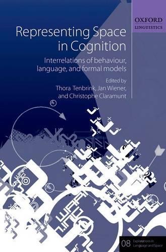 Representing Space in Cognition: Interrelations of behaviour, language, and formal models(8 Explorations in Language and Space)