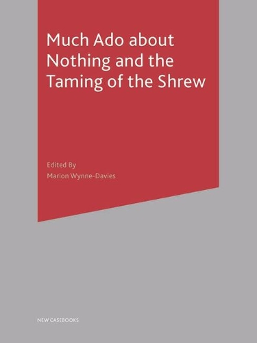 Much Ado About Nothing and The Taming of the Shrew: (New Casebooks)