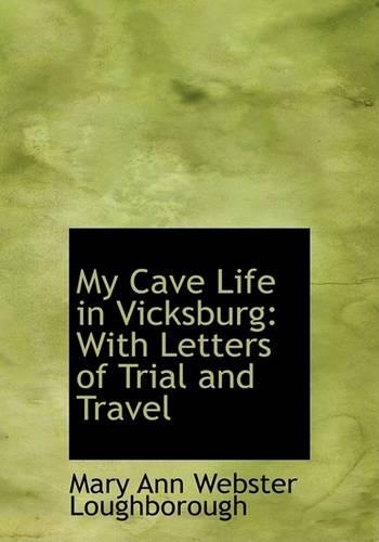 My Cave Life in Vicksburg: With Letters of Trial and Travel (Large Print Edition)(English)