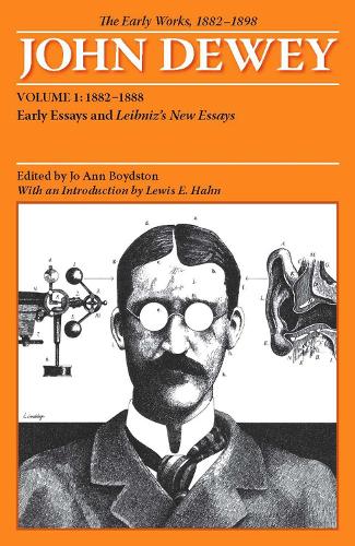 The Early Works of John Dewey, Volume 1, 1882 - 1898: Early Essays and Leibniz's New Essays, 1882-1888(Early Works of John Dewey: 1882-1898)