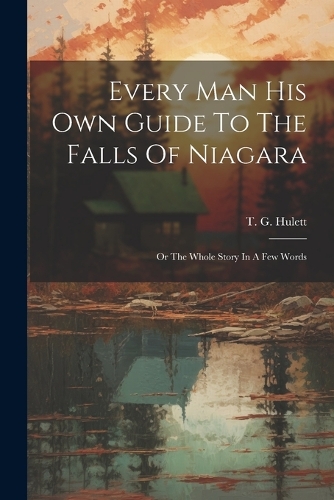 Every Man His Own Guide To The Falls Of Niagara