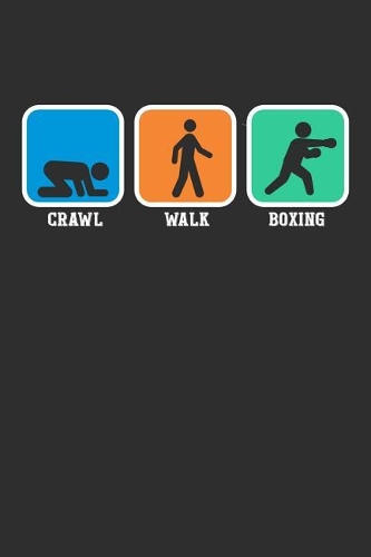 Crawl Walk Boxing: Daily 100 page 6 x 9 journal for sport lovers perfect Gift to jot down his ideas and notes