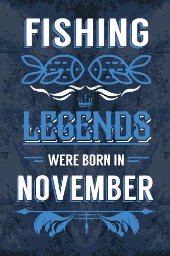 Fishing Legends Were Born In November: Fishing Journal Diary Born in November as Birthday, Fishing, Fishing gift ideas, Happy Birthday gift, Fishing Presents, Fisherman Birthday Gifts for