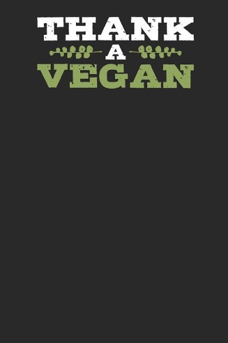Thank a Vegan: Lined Journal Lined Notebook 6x9 110 Pages Ruled