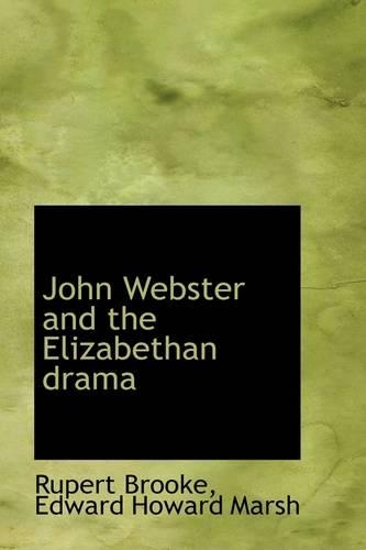 John Webster and the Elizabethan Drama: (English)