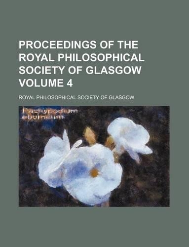 Proceedings of the Royal Philosophical Society of Glasgow Volume 4: (English)