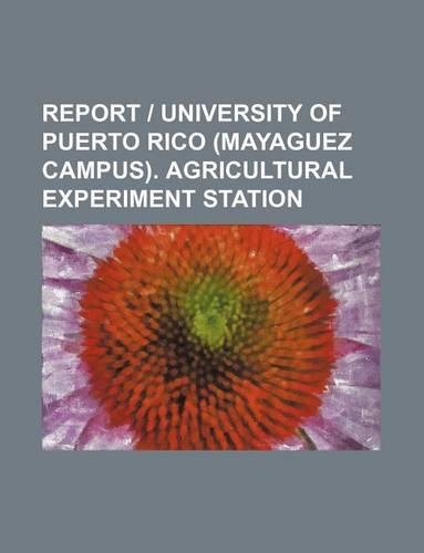 Report - University of Puerto Rico (Mayaguez Campus). Agricultural Experiment Station