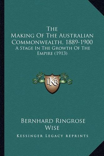 The Making Of The Australian Commonwealth, 1889-1900