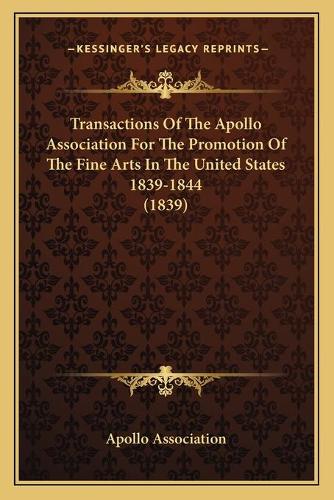 Transactions Of The Apollo Association For The Promotion Of The Fine Arts In The United States 1839-1844 (1839)