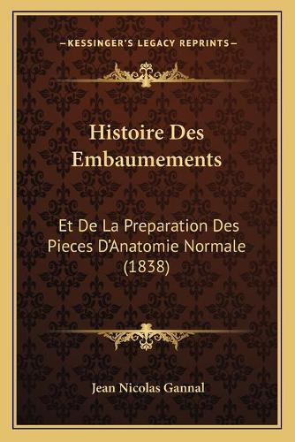 Histoire Des Embaumements: Et De La Preparation Des Pieces D'Anatomie Normale (1838)(French)