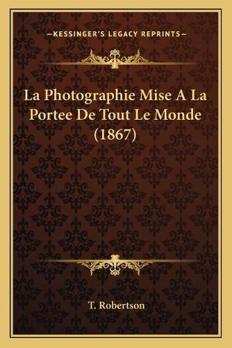 La Photographie Mise A La Portee De Tout Le Monde (1867)