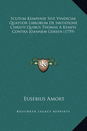 Scutum Kempense Sive Vindiciae Quatuor Librorum De Imitatione Christi Quibus Thomas A Kempis Contra Joannem Gersen (1759)