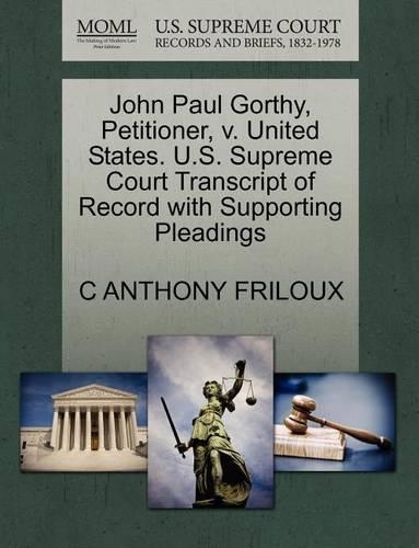John Paul Gorthy, Petitioner, V. United States. U.S. Supreme Court Transcript of Record with Supporting Pleadings