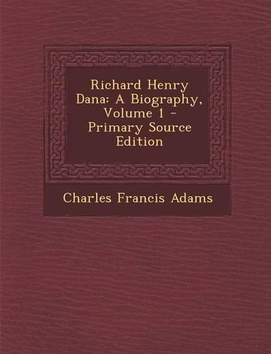 Richard Henry Dana: A Biography, Volume 1(English)