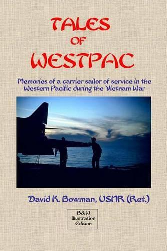 Tales of Westpac - B&W: Memoirs of a Carrier Sailor of life on an aircraft carrier during the Vietnam War(English)