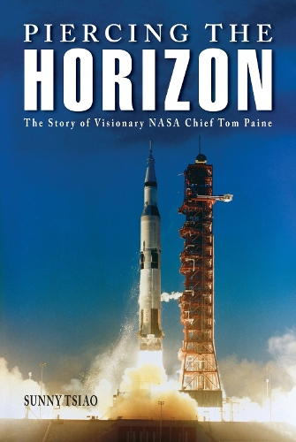 Piercing the Horizon: The Story of Visionary NASA Chief Tom Paine(Purdue Series in Aeronautics and Astronautics)