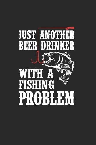 Just Another Beer Drinker With A Fishing Problem: Carnet De Notes Pour Les Amateurs De Pêche Et Les Pêcheurs. Carnet De Notes Et D'exercices Pour L'école Et Le Travail