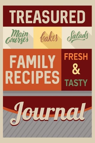 Treasured Family Recipes: Easy To Use Lined Notebook For Organizing Your Favorite Recipes 6x9