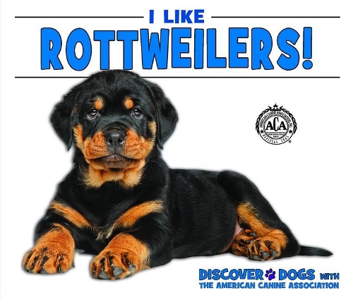 I Like Rottweilers!: (Discover Dogs with the American Canine Association)